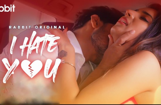 I Hate You (2021) Hindi Hot Web Series Rabbit Originals